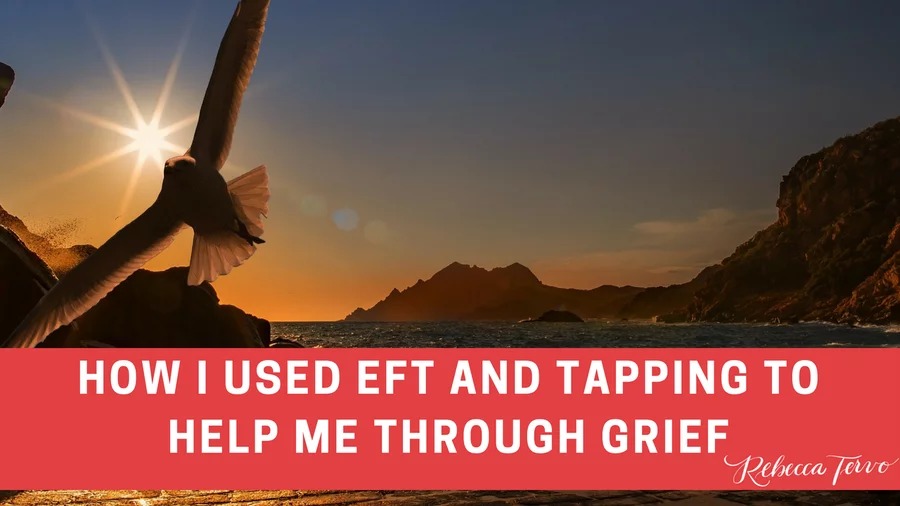 How I used EFT and Tapping to Help Me Through Grief