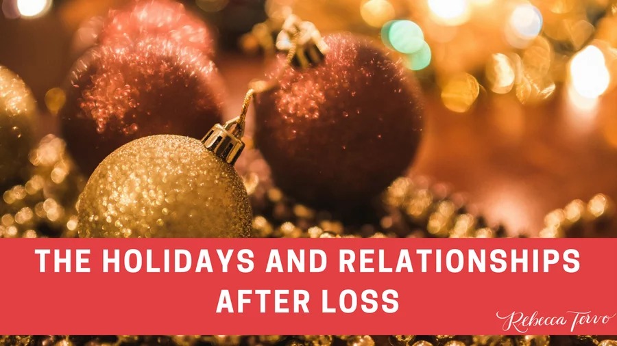 The Holidays and Relationships after Loss