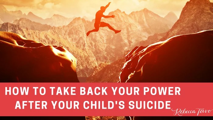 How to take back your power after your child’s suicide